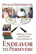 Endeavor to Persevere: A Memoir on Jimmy Connors, Arthur Ashe, Tennis and Life - Paperback