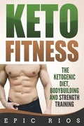 Keto Fitness: The Ketogenic Diet, Bodybuilding and Strength Training - Paperback