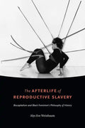 The Afterlife of Reproductive Slavery: Biocapitalism and Black Feminism's Philosophy of History - Paperback