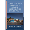 Creole Language, Democracy, and the Illegible State in Cabo Verde - Hardcover