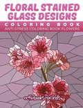 Floral Stained Glass Designs Coloring Book: Anti-Stress Coloring Book Flowers - Paperback