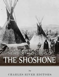 Native American Tribes: The History and Culture of the Shoshone - Paperback