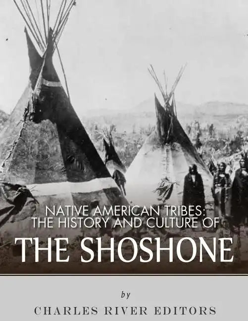 Native American Tribes: The History and Culture of the Shoshone - Paperback