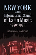 New York and the International Sound of Latin Music, 1940-1990 - Paperback