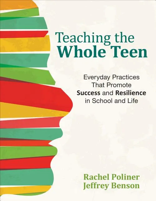 Teaching the Whole Teen: Everyday Practices That Promote Success and Resilience in School and Life - Paperback