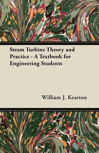 Steam Turbine Theory and Practice - A Textbook for Engineering Students - Paperback
