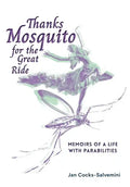 Thanks Mosquito for the Great Ride: Memoirs of a Life With Parabilities - Hardcover