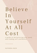 Believe In Yourself At All Cost: How To Escape The Prison of Your Own Mind - Paperback