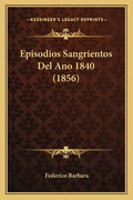 Episodios Sangrientos Del Ano 1840 (1856) - Paperback