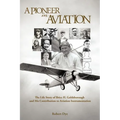 A Pioneer in Aviation: The Life Story of Brice H. Goldsborough and His Contribution to Aviation Instrumentation - Paperback