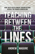 Teaching Between the Lines: How Youth Development Organizations Reveal the Hidden Curriculum - Paperback