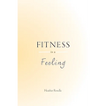Fitness is a Feeling - Paperback