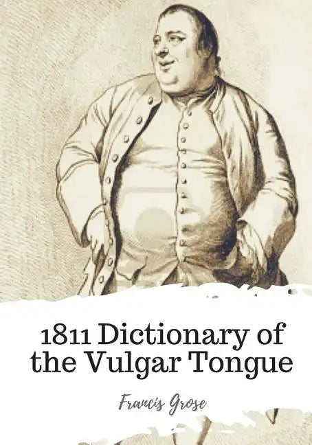 1811 Dictionary of the Vulgar Tongue - Paperback