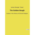 The Golden Bough: Studies in the History of Oriental Religion - Paperback