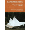 Remembering the Time: The Reanimation of God's People and Living and Sharing the Good News - Paperback