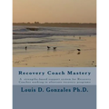 -Recovery Coach Mastery: Strengths-based Approaches, Competencies, for helping persons recovering for addictive behaviors - Paperback