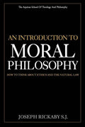 An Introduction To Moral Philosophy: How To Think About Ethics And The Natural Law - Paperback