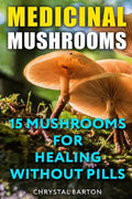 Medicinal Mushrooms: 15 Mushrooms For Healing Without Pills - Paperback