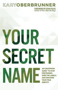 Your Secret Name: An Uncommon Quest to Stop Pretending, Shed the Labels, and Discover Your True Identity - Paperback