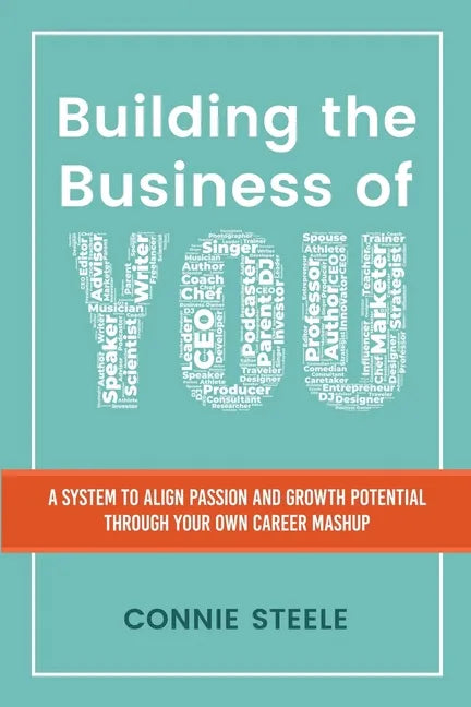 Building the Business of You: A System to Align Passion and Growth Potential through Your Own Career Mashup - Paperback