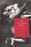 The Gothic Body: Sexuality, Materialism, and Degeneration at the Fin de Siècle - Paperback