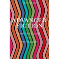 Advanced Fiction: A Writer's Guide and Anthology - Hardcover