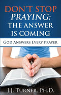 Don't Stop Praying; The Answer Is Coming: God Is Still Answering Prayer - Paperback