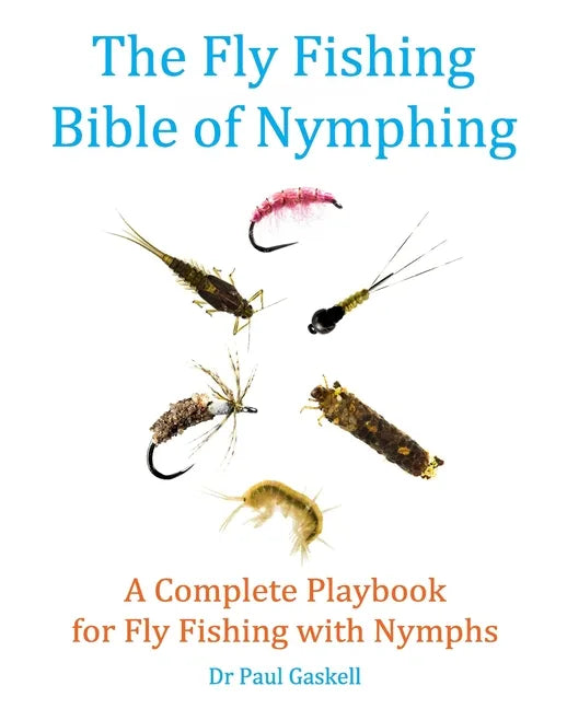 The Fly Fishing Bible of Nymphing: A Complete Playbook for Fly Fishing with Nymphs - Paperback