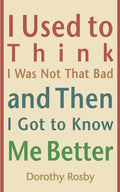 I Used to Think I Was Not That Bad and Then I Got to Know Me Better - Paperback