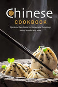 Chinese Cookbook: Quick and Easy Guide for Homemade Dumplings, Soups, Noodles and More: Chinese Recipes - Paperback