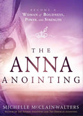 The Anna Anointing: Become a Woman of Boldness, Power and Strength - Paperback