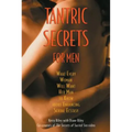 Tantric Secrets for Men: What Every Woman Will Want Her Man to Know about Enhancing Sexual Ecstasy - Paperback