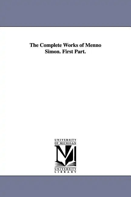 The Complete Works of Menno Simon. First Part. - Paperback