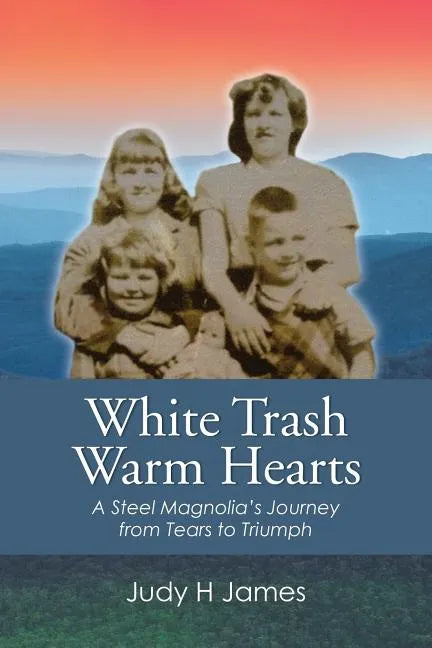 White Trash Warm Hearts: A Steel Magnolia's Journey from Tears to Triumph - Paperback