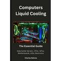 Computers Liquid Cooling: The Essential Guide - Paperback