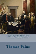 Common Sense by: Thomas Paine ( Addressed to the Inhabitants of America February 14, 1776 ) - Paperback