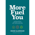 More Fuel You: Understanding Your Body & How to Fuel Your Adventures - Paperback