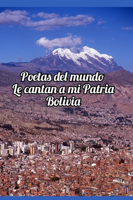 Poetas del mundo le cantan a mi patria Bolivia - Paperback