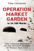 Operation Market Garden in 24.389 Words: The Concise History of the Biggest Gamble of World War Two - Paperback