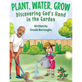 Plant, Water, Grow: Discovering God's Hand in the Garden - Hardcover