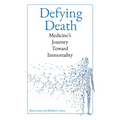 Defying Death: Medicine's Journey Toward Immortality - Hardcover
