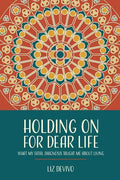 Holding On For Dear Life: What My Fatal Diagnosis Taught Me About Living - Paperback