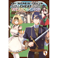 My [Repair] Skill Became a Versatile Cheat, So I Think I'll Open a Weapon Shop (Manga) Vol. 1 - Paperback