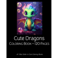 Cute Dragons Coloring Book: Dragon Coloring Book For Kids Children 120 pages - Paperback