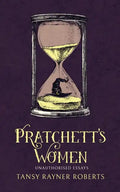 Pratchett's Women: Unauthorised Essays on Female Characters of the Discworld - Paperback