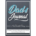 Dad's Journal - His Untold Story: Stories, Memories and Moments of Dad's Life: A Guided Memory Journal 7 x 10 inch - Paperback