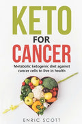 Keto For Cancer: Metabolic ketogenic diet against cancer cells to live in health - Paperback