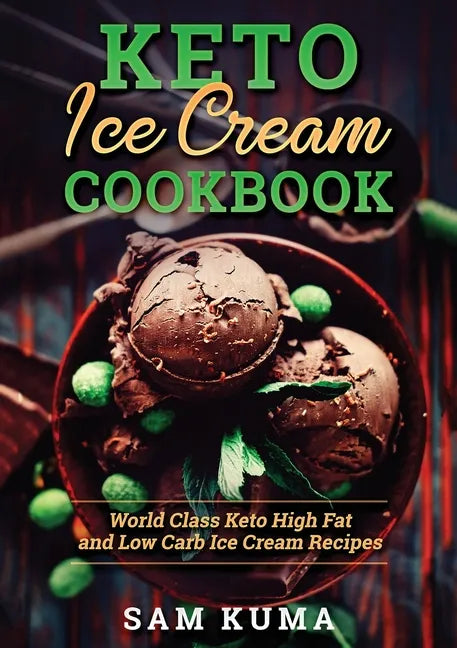 Keto Ice Cream Cookbook: World Class Keto High Fat and Low Carb Ice Cream Recipes - Paperback