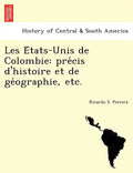 Les E Tats-Unis de Colombie: Pre Cis D'Histoire Et de GE Ographie, Etc. - Paperback