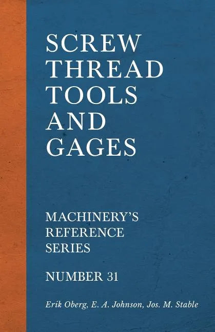 Screw Thread Tools and Gages - Machinery's Reference Series - Number 31 - Paperback